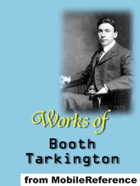 Works of Booth Tarkington - Booth Tarkington