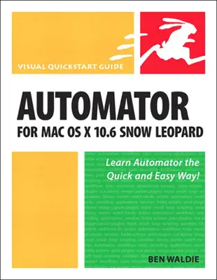 Automator for Mac OS X 10.6 Snow Leopard by Ben Waldie book