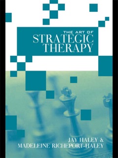 The Art of Strategic Therapy by Jay Haley & Madeleine Richeport-Haley