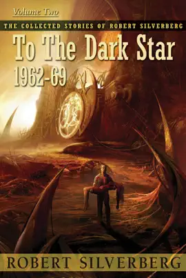 Read: The Collected Stories of Robert Silverberg, Book Volume Two: To the Dark Star