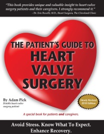 The Patient's Guide To Heart Valve Surgery - Adam Pick
