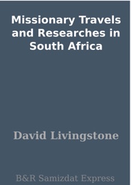 Missionary Travels and Researches in South Africa - David Livingstone