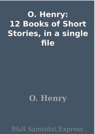 O. Henry: 12 Books of Short Stories, in a single file - O. Henry