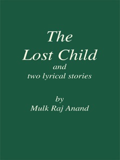 The Lost Child and Two Lyrical Stories by Mulk Raj Anand