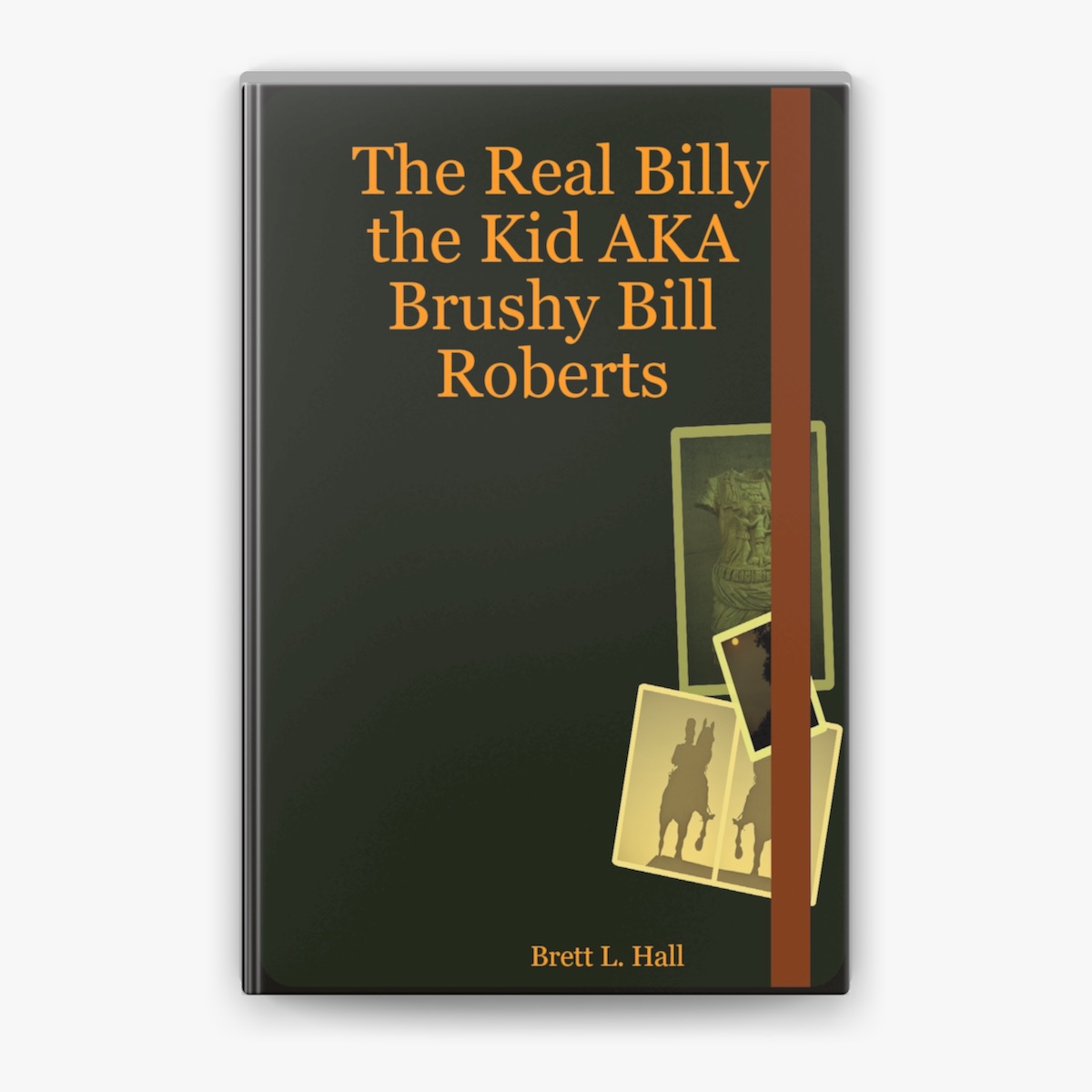 The Real Billy the Kid AKA Brushy Bill Roberts by Brett L. Hall on Apple  Books, image size:1200x1200