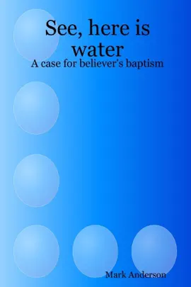 Read: See, Here Is Water: A Book Case for Believer's Baptism