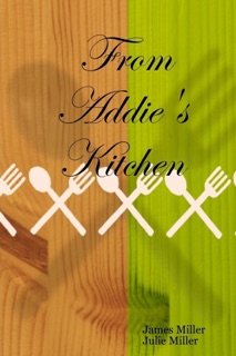 From Addie's Kitchen by James Miller & Julie Miller