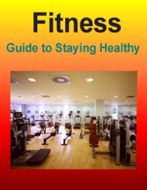 Fitness: Guide to Staying Healthy eBook Legend