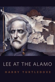 Lee at the Alamo - Harry Turtledove