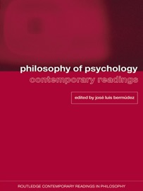 Philosophy of Psychology: Contemporary Readings - José Luis Bermúdez