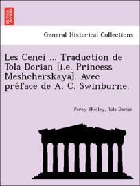 Les Cenci ... Traduction de Tola Dorian [i.e. Princess Meshcherskaya]. Avec préface de A. C. Swinburne. - Percy Shelley & Tola Dorian