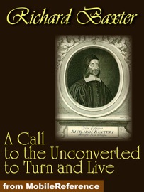 A Call to the Unconverted to Turn and Live - Richard Baxter