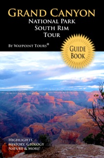 Grand Canyon National Park South Rim Tour Guide eBook by Waypoint Tours