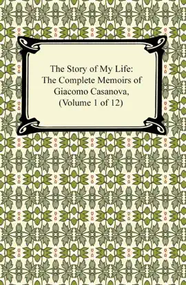 Read: The Story of My Life (The Complete Memoirs Book of Giacomo Casanova, Volume 1 of 12)