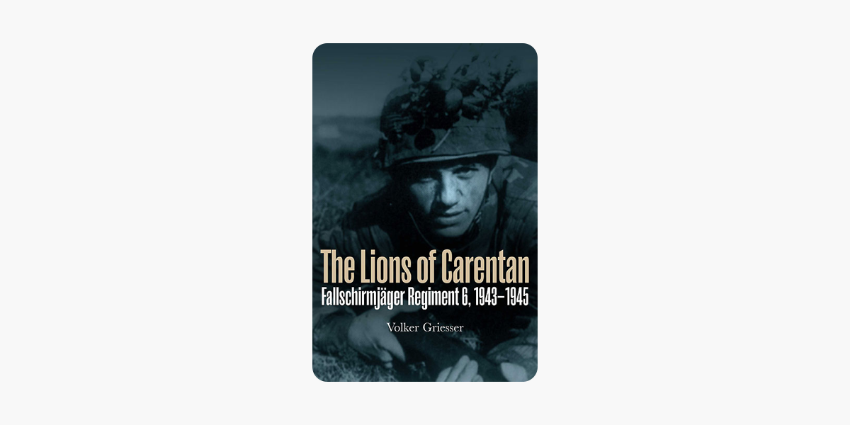 LIONS OF CARENTAN, THE: Fallschirmjager Regiment 6, 1943-1945