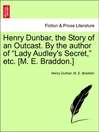 Henry Dunbar, the Story of an Outcast. By the author of “Lady Audley's Secret,” etc. [M. E. Braddon.] Vol. III.