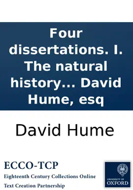Read: Four dissertations. I. The natural history of religion. II. Of the passions. III. Of tragedy. IV. Of the standard of Book taste. By David Hume, esq