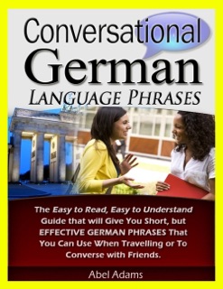 Conversational German Language Phrases by Abel Adams