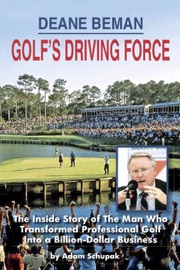 Deane Beman: Golf's Driving Force - Adam Schupak