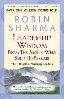Leadership Wisdom From The Monk Who Sold His Ferrari by Robin Sharma