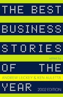 The Best Business Stories of the Year: 2002 Edition by Andrew Leckey & Ken Auletta