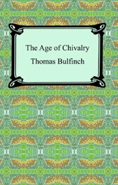 The Age of Chivalry, or Legends of King Arthur - Thomas Bulfinch