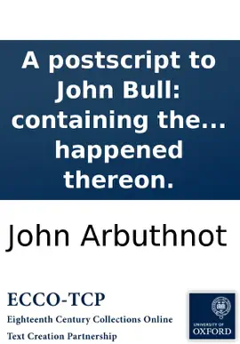 A postscript to John Bull: containing the history of the Crown-Inn, with the death of the widow, and what happened thereon.