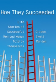 How They Succeeded - Orison Swett Marden