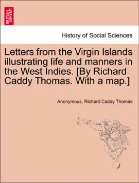 Read: Letters from the Virgin Islands illustrating life and manners in the West Indies. Book [By Richard Caddy Thomas. With a map.]