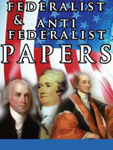 The Federalist & Anti Federalist Papers