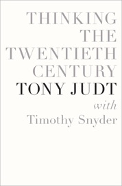 Thinking the Twentieth Century - Tony Judt & Timothy Snyder