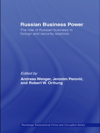 Russian Business Power - Andreas Wenger, Robert Orttung & Jeronim Perović