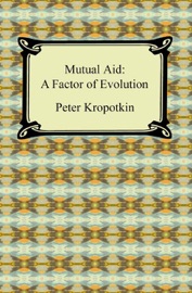 Mutual Aid: A Factor of Evolution - Peter Kropotkin
