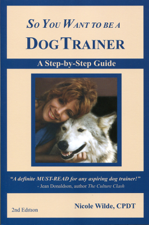 So You Want to Be a Dog Trainer (2nd Edition) - Nicole Wilde Cover Art