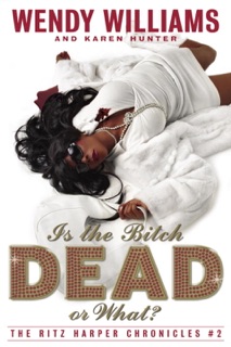 Is the Bitch Dead, Or What? by Wendy Williams & Karen Hunter
