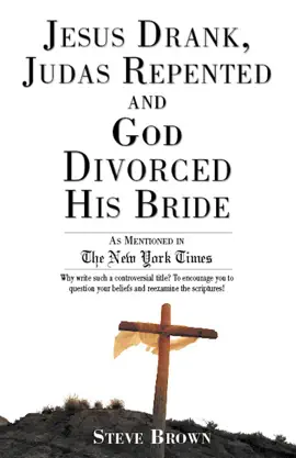Jesus Drank, Judas Repented and God Divorced His Bride