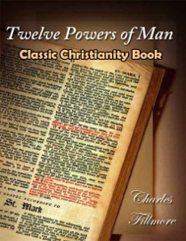 Twelve Powers of Man: Classic Christianity Book - Charles Fillmore
