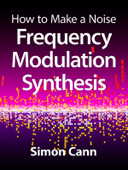 How to Make a Noise: Frequency Modulation Synthesis - Simon Cann