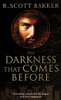 The Darkness That Comes Before - R. Scott Bakker