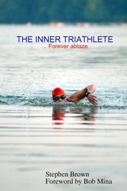 The Inner Triathlete : Forever ablaze - Stephen Brown & Bob Mina