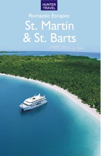 Romantic Escapes in St. Martin & St. Barts by Paris Permenter & John Bigley