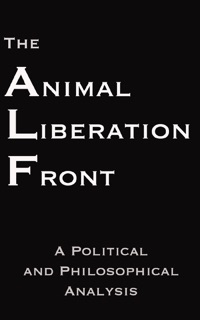 The Animal Liberation Front by Steven Best, Ph.D. & Anthony J. Nocella II