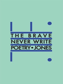 The Brave Never Write Poetry - Daniel Jones