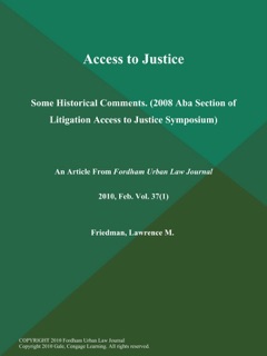 Access to Justice: Some Historical Comments (2008 Aba Section of Litigation Access to Justice Symposium) by Lawrence M. Friedman
