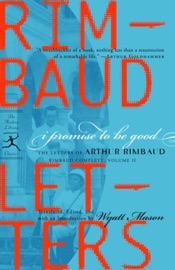 I Promise to Be Good - Arthur Rimbaud & Wyatt Mason