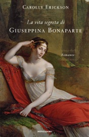 La vita segreta di Giuseppina Bonaparte Carolly Erickson