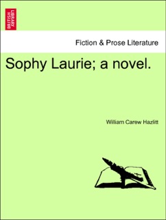 Sophy Laurie; a novel. VOL. I by William Carew Hazlitt