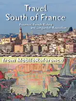 South of France Travel Guide: Provence, French Riviera and Languedoc-Roussillon: Avignon, Marseille, Monaco, Nice, Antibes, Montpellier, Nimes, Perpignan, Cannes, Arles. Illustrated Guide, Phrasebook and Maps (Mobi Travel)