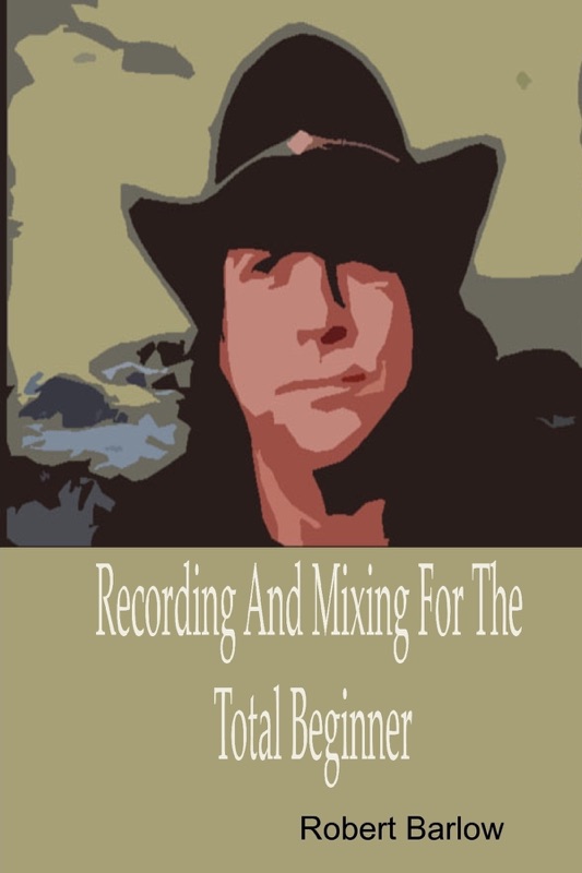 Recording and Mixing for the Total Beginner
