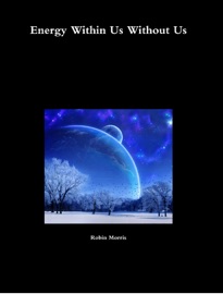Energy Within Us Without Us - Robin Morris